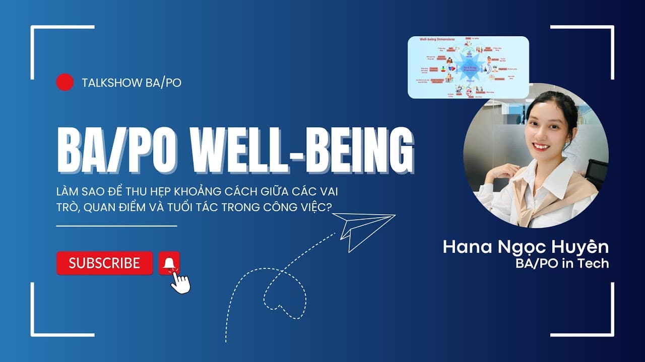 BA/PO Wellbeing — Làm sao để thu hẹp khoảng cách giữa các vai trò, quan điểm và tuổi tác trong công việc?